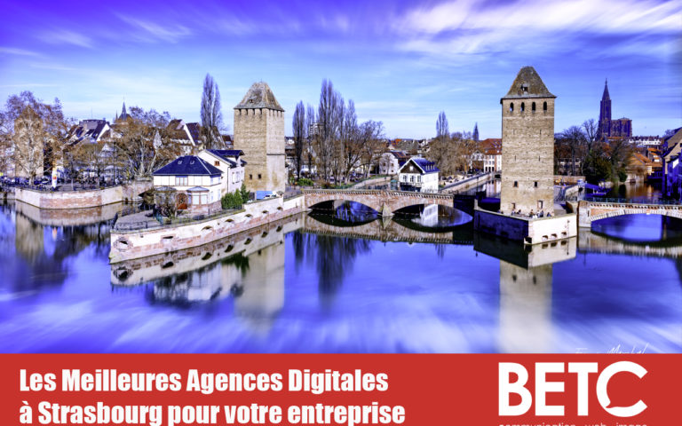 Les Meilleures Agences Digitales à Strasbourg pour votre entreprise: Comment choisir?