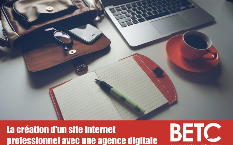 La création d'un site internet professionnel avec une agence digitale comme BETC Digitale