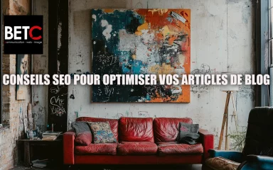 Conseils SEO pour optimiser vos articles de blog - BETC Communication