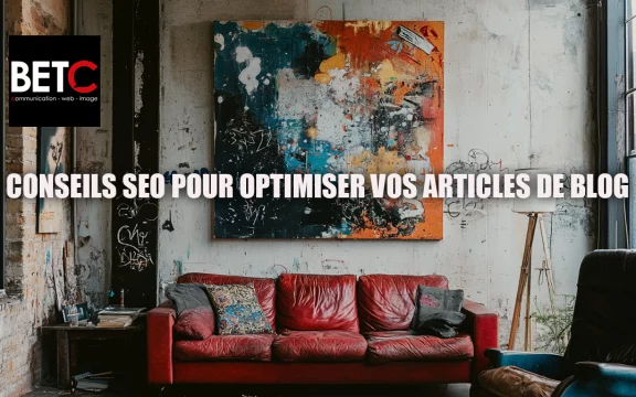 Conseils SEO pour optimiser vos articles de blog - BETC Communication