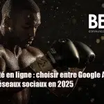 Publicité en ligne : choisir entre Google Ads et les réseaux sociaux en 2025